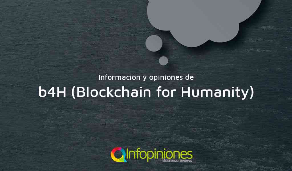 Información y opiniones sobre b4H (Blockchain for Humanity) de Gibraltar